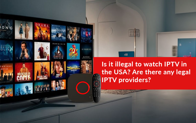 Is it illegal to watch IPTV in the USA? Are there any legal IPTV providers?